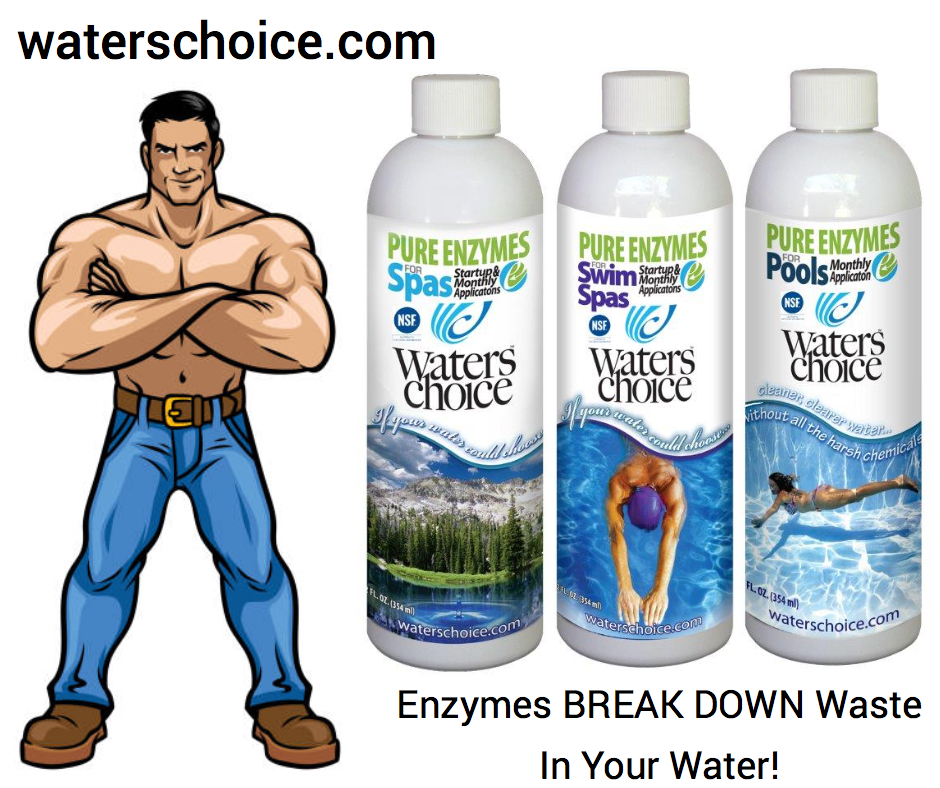 Waters Choice enzymes break down waste in your pool/spa water.